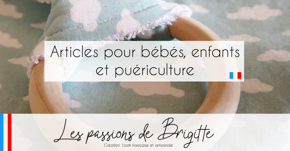 Articles pour bébés, enfants et puériculture  Fabrication française – Les  Passions de Brigitte